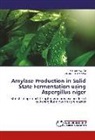 Victoria P. Dzogbefia, Samue Kwatia, Samuel Kwatia, Victoria P Dzogbefia, Victoria P. Dzogbefia - Amylase Production in Solid State Fermentation using Aspergillus niger