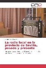 Enrique José Díaz León - La radio local en la provincia de Sevilla, pasado y presente