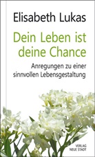 Elisabeth Lukas - Dein Leben ist deine Chance