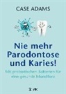 Case Adams - Nie mehr Parodontose und Karies!