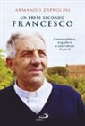 Armando Zappolini - Un prete secondo Francesco. Contemplativo, sognatore e costruttore di ponti