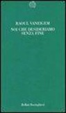 Raoul Vaneigem - Noi che desideriamo senza fine