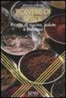 Rosalba Pagano - Polvere di spezie. Ricette di cucina, salute e bellezza
