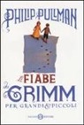Philip Pullman - Le fiabe dei Grimm per grandi e piccoli