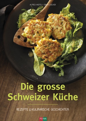 Alfred Haefeli, Erika Lüscher - Die grosse Schweizer Küche - Rezepte & kulinarische Geschichten