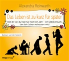 Alexandra Reinwarth, Alexandra Reinwarth - Das Leben ist zu kurz für später, 1 Audio-CD (Hörbuch)