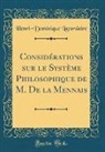 Henri-Dominique Lacordaire - Considérations sur le Système Philosophique de M. De la Mennais (Classic Reprint)