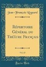 Jean-Francois Regnard, Jean-François Regnard - Répertoire Général du Théâtre Français, Vol. 23 (Classic Reprint)