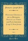 François-Joseph Fétis - Histoire Générale de la Musique, Depuis les Temps les Plus Anciens Jusqu'à Nos Jours, Vol. 2 (Classic Reprint)