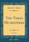 Alexandre Dumas - The Three Musketeers, Vol. 1 of 2 (Classic Reprint)