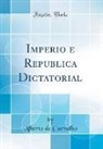 Alberto de Carvalho - Imperio e Republica Dictatorial (Classic Reprint)