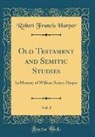 Robert Francis Harper - Old Testament and Semitic Studies, Vol. 1