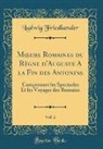 Ludwig Friedlaender, Ludwig Friedlnder - Moeurs Romaines du Règne d'Auguste A la Fin des Antonins, Vol. 2