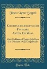 Franz Xaver Seppelt - Kirchengeschichtliche Festgabe Anton De Waal