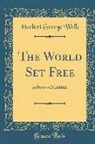 Herbert George Wells - The World Set Free: A Story of Mankind (Classic Reprint)
