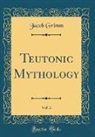 Jacob Grimm - Teutonic Mythology, Vol. 2 (Classic Reprint)