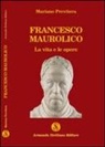 Mariano Previtera - Francesco Maurolico. La vita e le opere