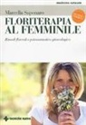 Marcella Saponaro, C. Valsecchi - Floriterapia al femminile. Rimedi floreali e psicosomatica ginecologica