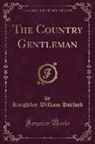 Knightley William Horlock - The Country Gentleman (Classic Reprint)