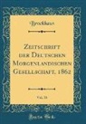 Brockhaus Brockhaus - Zeitschrift der Deutschen Morgenländischen Gesellschaft, 1862, Vol. 16 (Classic Reprint)