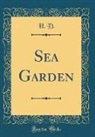 H. D, H. D. - Sea Garden (Classic Reprint)