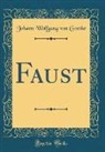 Johann Wolfgang von Goethe - Faust (Classic Reprint)
