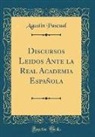 Agustin Pascual - Discursos Leidos Ante la Real Academia Española (Classic Reprint)