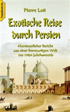 Pierre Loti, Klaus-Diete Sedlacek, Klaus-Dieter Sedlacek - Exotische Reise durch Persien