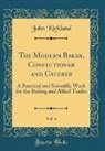 John Kirkland - The Modern Baker, Confectioner and Caterer, Vol. 4