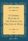John Hawkins - A General History of the Science and Practice of Music, Vol. 2 (Classic Reprint)
