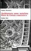 Sandro Benedetti - Architettura come metafora. Pietro da Cortona «Stuccatore»