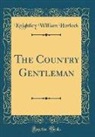 Knightley William Horlock - The Country Gentleman (Classic Reprint)