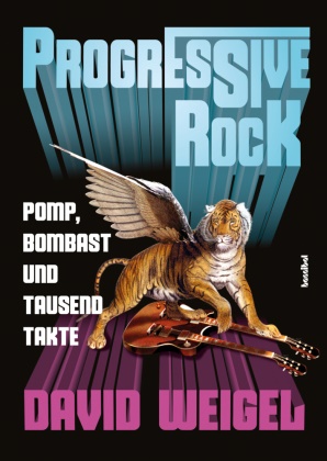 David Weigel, Alan Tepper - Progressive Rock - Pomp, Bombast und tausend Takte