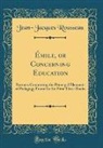 Jean-Jacques Rousseau - Émile, or Concerning Education