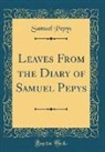 Samuel Pepys - Leaves From the Diary of Samuel Pepys (Classic Reprint)