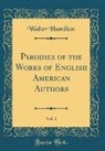 Walter Hamilton - Parodies of the Works of English American Authors, Vol. 2 (Classic Reprint)