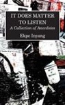 Ekpe Inyang - It Does Matter To Listen