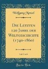 Wolfgang Menzel - Die Letzten 120 Jahre der Weltgeschichte (1740-1860), Vol. 5 of 6 (Classic Reprint)