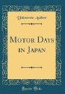 Unknown Author - Motor Days in Japan (Classic Reprint)