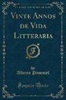 Alberto Pimentel - Vinte Annos de Vida Litteraria (Classic Reprint)