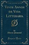 Alberto Pimentel - Vinte Annos de Vida Litteraria (Classic Reprint)