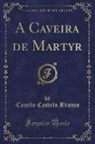 Camilo Castelo Branco - A Caveira de Martyr (Classic Reprint)