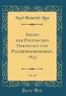 Karl Heinrich Rau - Archiv der Politischen Oekonomie und Polizeiwissenschaft, 1853, Vol. 10 (Classic Reprint)