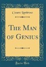 Cesare Lombroso - The Man of Genius (Classic Reprint)