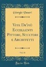 Giorgio Vasari - Vite De'più Eccellenti Pittori, Scultori e Architetti, Vol. 16 (Classic Reprint)