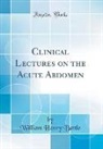 William Henry Battle - Clinical Lectures on the Acute Abdomen (Classic Reprint)