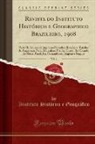 Instituto Histórico e Geográfico - Revista do Instituto Histórico e Geographico Brazileiro, 1908, Vol. 1