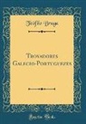 Teófilo Braga - Trovadores Galecio-Portuguezes (Classic Reprint)