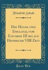 Friedrich Schulz - Die Hanse und England, von Eduards III bis auf Heinrichs VIII Zeit (Classic Reprint)