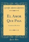 Serafin Alvarez Quintero, Serafín Alvarez Quintero - El Amor Que Pasa